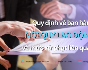 <strong>Quy định về ban hành Nội quy lao động và các mức xử phạt liên quan theo quy định pháp luật mới nhất 2023</strong> <strong>Quy định về ban hành Nội quy lao động và các mức xử phạt liên quan theo quy định pháp luật mới nhất 2023</strong>